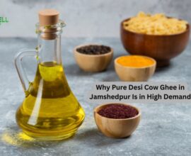 Why Pure Desi Cow Ghee in Jamshedpur Is in High Demand