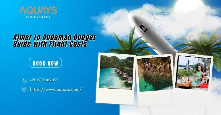 Ajmer to Andaman Budget Guide with Flight Costs