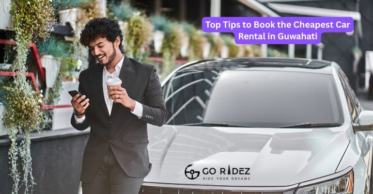 Top Tips to Book the Cheapest Car Rental in Guwahati