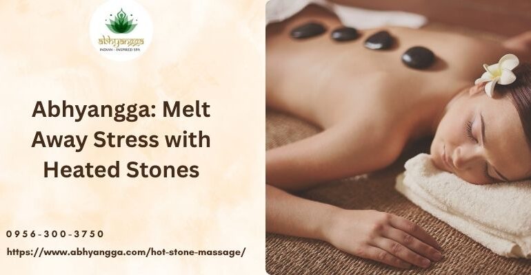 Abhyangga: Melt Away Stress with Heated Stones