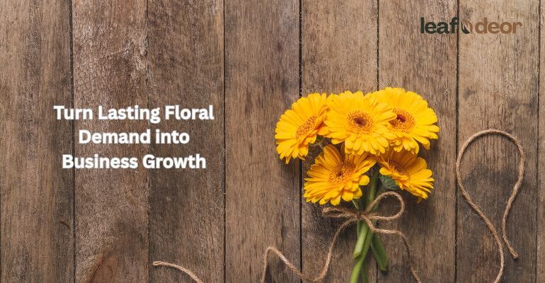 Turn Lasting Floral Demand into Business Growth