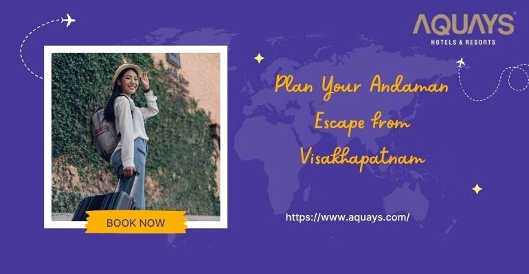 Plan Your Andaman Escape from Visakhapatnam
