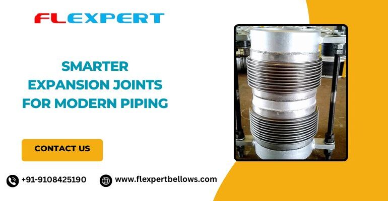 Smarter Expansion Joints for Modern Piping