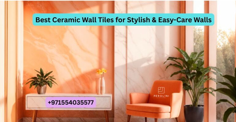Best Ceramic Wall Tiles for Stylish & Easy-Care Walls